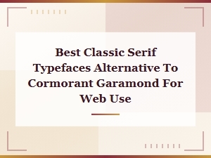 Best Classic Serif Typefaces: Top Alternatives to Cormorant Garamond for Web Use