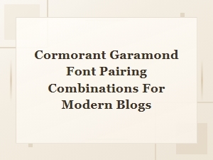 Cormorant Garamond Font Pairing Ideas for Modern Blogs