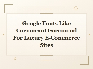 Luxury E-Commerce Google Fonts Like Cormorant Garamond Pairing Ideas