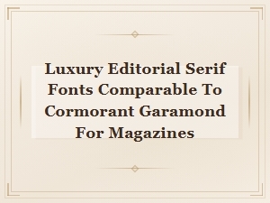 Luxury Editorial Serif Fonts Like Cormorant Garamond for Magazine Design